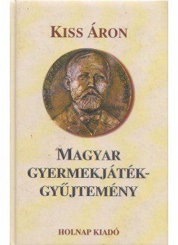 Dr. Kiss Áron - Magyar gyermekjáték-gyűjtemény, Budapest 2000 antikvár könyv