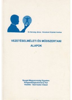 Herczeg János, Kocsisné Kópházi Andrea - Vezetéselméleti és módszertani alapok Herczeg János, Kocsisné Kópházi Andrea - Vezetéselméleti és módszertani alapok, 2000 antikvár könyv