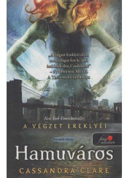 Cassandra Clare - Hamuváros - A végzet ereklyéi 2. Cassandra Clare - Hamuváros - A végzet ereklyéi 2., Szeged 2014 antikvár könyv