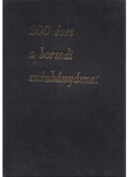 Bertalanfy Béla, Derecskei Gyula, Jakucs Sándor, Kaminszky László, Kemény Gyula - 200 éves a borsodi szénbányászat Bertalanfy Béla, Derecskei Gyula, Jakucs Sándor, Kaminszky László, Kemény Gyula - 200 éves a borsodi szénbányászat, Miskolc 1986 antikvár könyv