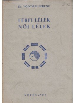 Dr. Völgyesi Ferenc - Férfi lélek - női lélek I-II. Dr. Völgyesi Ferenc - Férfi lélek - női lélek I-II., Budapest 1943 antikvár könyv