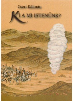 Cseri Kálmán - Ki a mi Istenünk? Cseri Kálmán - Ki a mi Istenünk?, Budapest 2005 antikvár könyv