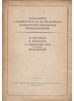 M. Szuszlov, Palmiro Togliatti, G. Gheorghiu-Dej - Közlemény a Kommunista és Munkáspártok Tájékoztató Irodájának értekezletéről, Budapest 1949 antikvár könyv