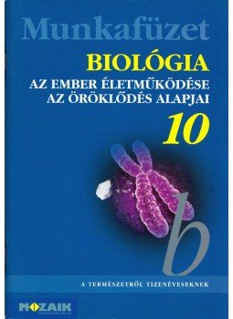Csókási Andrásné, Horváth Andrásné, Kissné Gera Ágnes - Biológia 10. - Munkafüzet Csókási Andrásné, Horváth Andrásné, Kissné Gera Ágnes - Biológia 10. - Munkafüzet, Szeged 2013 antikvár könyv