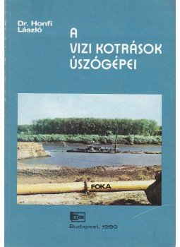 dr. Honfi Péter - Vízi kotrások úszógépei dr. Honfi Péter - Vízi kotrások úszógépei, Budapest 1980 antikvár könyv
