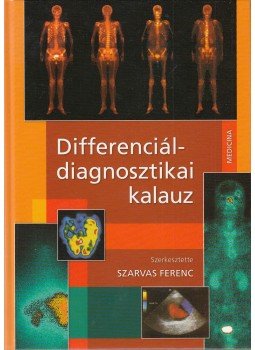 Szarvas Ferenc - Differenciáldiagnosztikai kalauz Szarvas Ferenc - Differenciáldiagnosztikai kalauz, Budapest 2006 antikvár könyv