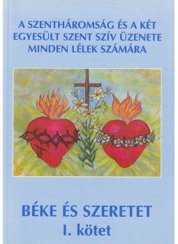 Bíró Mihályné Ilonka - A Szentháromság és a Két Egyesült Szent Szív üzenete minden lélek számára - I., Budapest 1996 antikvár könyv