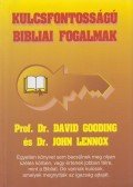 Prof. Dr. David Gooding,dr. John Lennox - Kulcsfontosságú bibliai fogalmak