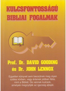 Prof. Dr. David Gooding, dr. John Lennox - Kulcsfontosságú bibliai fogalmak Prof. Dr. David Gooding, dr. John Lennox - Kulcsfontosságú bibliai fogalmak, Budapest 0 antikvár könyv