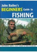 John Bailey - John Bailey's Beginners' Guide to Fishing