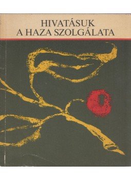 Hegedűs Ferenc - Hivatásuk a haza szolgálata, Budapest 1973 antikvár könyv