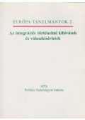 A. Gergely András,Galló Béla,Hülvely István,Kulcsár Kálmán - Az integráció: történelmi kihívások és válaszkísérletek