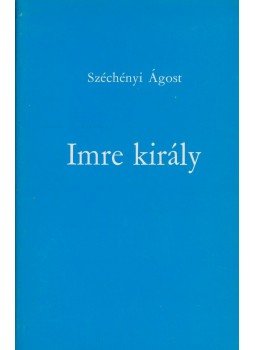 Széchényi Ágost - Imre király Széchényi Ágost - Imre király, null 0 antikvár könyv