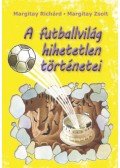 Margitay Richárd, Margitay Zsolt - A futballvilág hihetetlen történetei