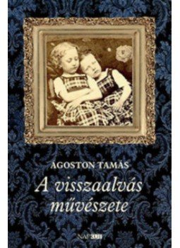 Ágoston Tamás - A visszaalvás művészete, null 2019 antikvár könyv