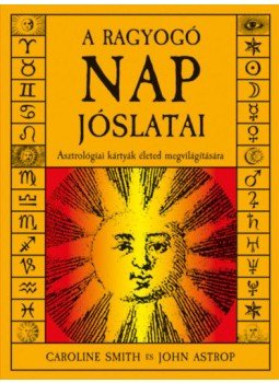 Caroline Smith, John Astrop - A ragyogó Nap jóslatai - Asztrológiai kártyák életed megvilágítására, null 2019 antikvár könyv