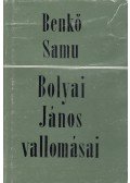 Benkő Samu - Bolyai János vallomásai