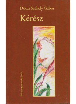 Dóczi Székely Gábor - Kérész Dóczi Székely Gábor - Kérész, Miskolc 2012 antikvár könyv