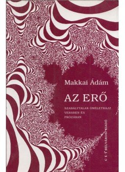 Makkai Ádám - Az erő Makkai Ádám - Az erő, Budapest 2003 antikvár könyv
