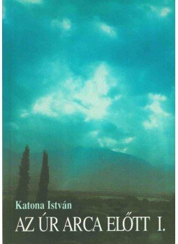 Katona István - Az úr arca előtt I., Budapest 1996 antikvár könyv