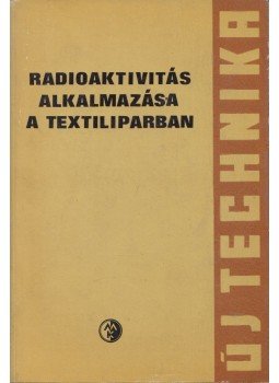 Dr. Molnár István - Radioaktivitás alkalmazása a textiliparban, Budapest 1967 antikvár könyv