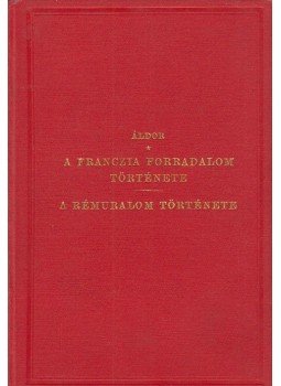 Áldor Imre - A franczia forradalom története / A rémuralom története, Budapest 1878 antikvár könyv