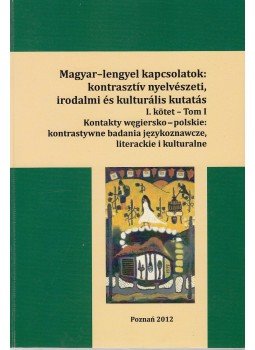 Koutny Ilona, Dávid Mária, Németh Szabolcs, Pawel Kornatowski - Magyar‒lengyel kapcsolatok: kontrasztív nyelvészeti, irodalmi és kulturális kutatás I., Poznan 2012 antikvár könyv