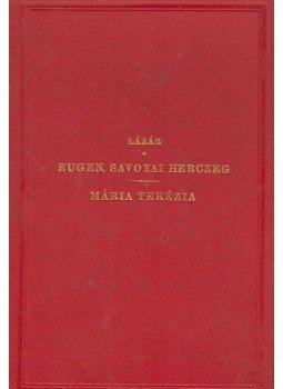 Lázár Gyula dr. - Eugen, savoyai herczeg / Mária Terézia és kora, Budapest 1884 antikvár könyv