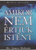Dr. James Dobson - Amikor nem értjük Istent