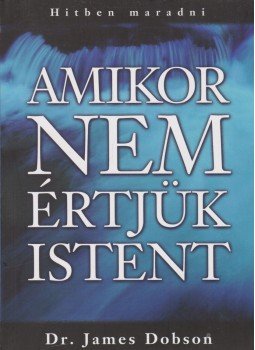 Dr. James Dobson - Amikor nem értjük Istent, Budapest 2008 antikvár könyv
