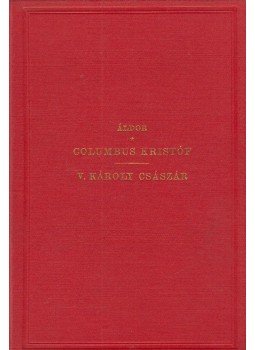 Áldor Imre - Columbus Kristóf / V. Károly császár vagy trónról a kolostorba, Budapest 1876 antikvár könyv