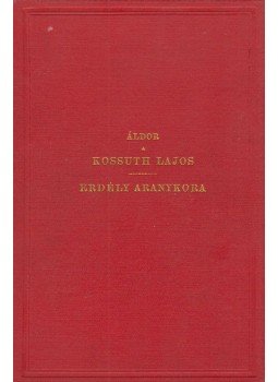 Áldor Imre - Kossuth Lajos élete és pályája / Erdély aranykora Áldor Imre - Kossuth Lajos élete és pályája / Erdély aranykora, Budapest 1877 antikvár könyv