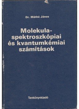 Máthé János - Molekulaspektroszkópiai és kvantumkémiai számítások, Budapest 1982 antikvár könyv