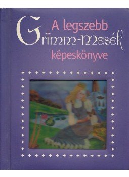  - A legszebb Grimm-mesék képeskönyve, Szeged 2006 antikvár könyv