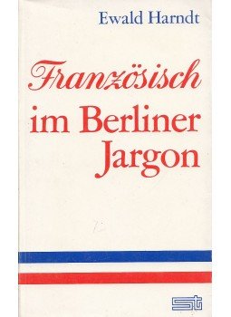 Ewald Harndt - Französisch im Berliner Jargon Ewald Harndt - Französisch im Berliner Jargon, Berlin 1979 antikvár könyv