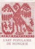 K.-Csilléry Klára - L'art populaire de Hongrie