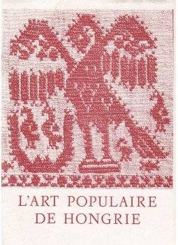 K.-Csilléry Klára - L'art populaire de Hongrie K.-Csilléry Klára - L'art populaire de Hongrie, Budapest 1972 antikvár könyv