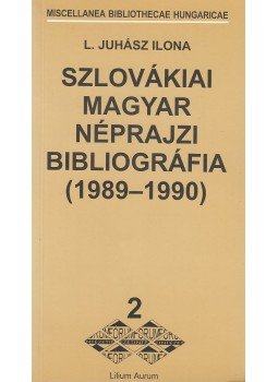 L. Juhász Ilona - Szlovákiai magyar néprajzi bibliográfia (1989-1990), Dunaszerdahely 1999 antikvár könyv