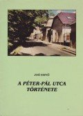Joó Ernő (főszerk.) - A Péter-Pál utca története