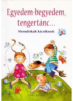 Imre Zsuzsánna, Péter Kinga - Egyedem-begyedem, tengertánc... Imre Zsuzsánna, Péter Kinga - Egyedem-begyedem, tengertánc..., Sepsiszentgyörgy 2006 antikvár könyv