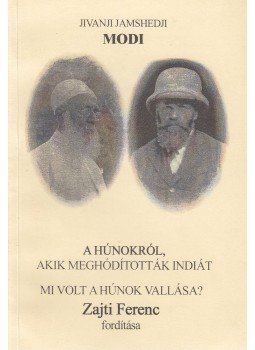 Jivanji Jamshedji Modi - A hunokról, akik meghódították Indiát. Mi volt a hunok vallása?,  2003 antikvár könyv