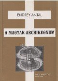 Endrey Antal - A magyar archiregnum