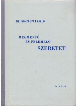 Dr. Noszlopi László - Megmentő és felemelő szeretet Dr. Noszlopi László - Megmentő és felemelő szeretet, Budapest 1975 antikvár könyv