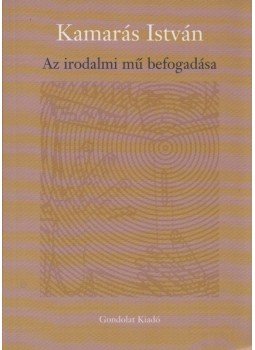 Kamarás István - Az irodalmi mű befogadása Kamarás István - Az irodalmi mű befogadása, 2007 antikvár könyv