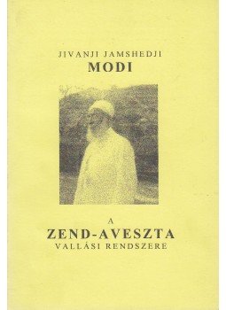 Jivanji Jamshedji Modi - A Zend-Aveszta vallási rendszere, Budapest 2003 antikvár könyv