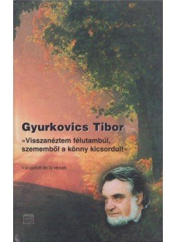 Gyurkovics Tibor - "Visszanéztem félutambúl, szememből a könny kicsordult." (dedikált), Budapest 2000 antikvár könyv