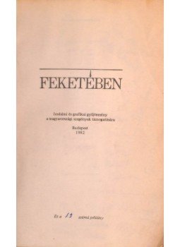 Kőszeg Ferenc, Lengyel Gabriella - Feketében - Irodalmi és grafikai gyűjtemény a magyarországi szegények támogatására (aláírt, számozott), Budapest 1982 antikvár könyv