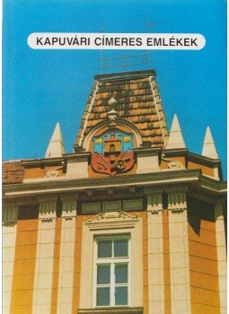 Varga József - Kapuvári címeres emlékek Varga József - Kapuvári címeres emlékek, Kapuvár 1991 antikvár könyv