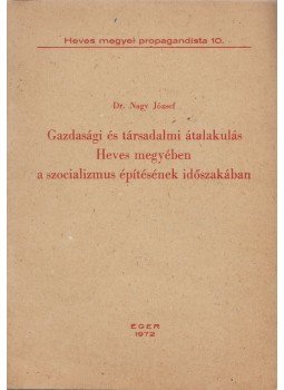 Dr. Nagy József - Gazdasági és társadalmi átalakulás Heves megyében a szocializmus építésének időszakában, Eger 1972 antikvár könyv