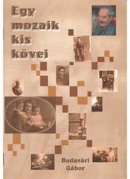 Budavári Gábor - Egy mozaik kis kövei Budavári Gábor - Egy mozaik kis kövei, Budapest-Hága 2000 antikvár könyv